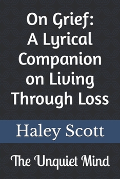 Paperback The Unquiet Mind: On Grief: A Lyrical Companion on Living Through Loss Book