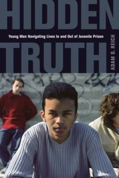 Paperback Hidden Truth: Young Men Navigating Lives in and Out of Juvenile Prison Book