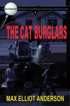 Paperback The Cat Burglars: The Accidental Adventures, Episode 1 (The Accidental Adventures of Kurt Benson, and His Friends, Riley and Jordan) Book