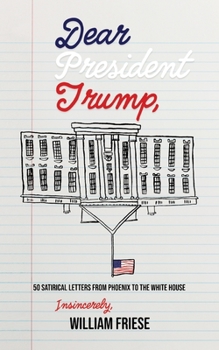 Dear President Trump: 50 Satirical Letters from Phoenix to the White House