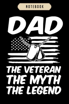 Notebook: Dad the veteran the myth the legend dad Notebook|6x9(100 pages)Blank Lined Paperback Journal For Student, kids, women, girls, boys, men, birthday gifts|Veteran day gifts notebook