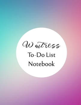 Waitress To Do List Notebook: Checklist and Planning Notepad For Waitresses