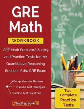 Paperback GRE Math Workbook: GRE Math Prep 2018 & 2019 and Practice Tests for the Quantitative Reasoning Section of the GRE Exam Book