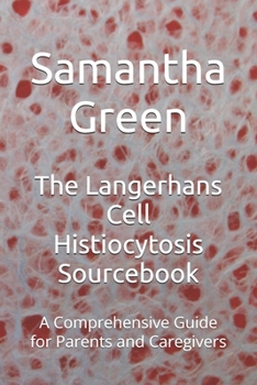 Paperback The Langerhans Cell Histiocytosis Sourcebook: A Comprehensive Guide for Parents and Caregivers Book