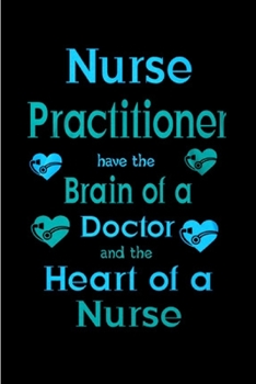 Paperback Nurse practitioner have the brain of a doctor and the heart of a nurse: Nurse Practitioner Notebook journal Diary Cute funny humorous blank lined note Book