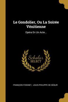 Paperback Le Gondolier, Ou La Soirée Vénitienne: Opéra En Un Acte... [French] Book