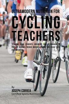 Paperback Ultramodern Nutrition for Cycling Teachers: Teaching Your Students Advanced RMR Techniques to Prevent Injuries, Reduce Muscle Cramps, and Reach Their Book