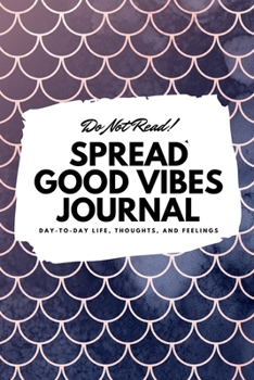 Paperback Do Not Read! Spread Good Vibes Journal: Day-To-Day Life, Thoughts, and Feelings (6x9 Softcover Journal / Notebook) Book