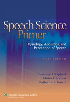 Hardcover Speech Science Primer: Physiology, Acoustics, and Perception of Speech Book