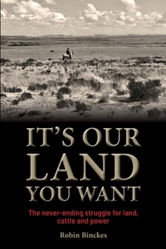 Paperback It's Our Land You Want - The never-ending struggle for land, cattle and power Book