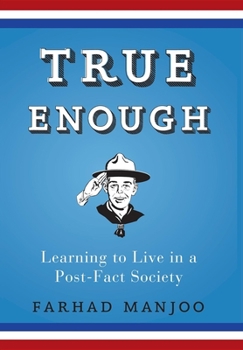 Hardcover True Enough: Learning to Live in a Post-Fact Society Book
