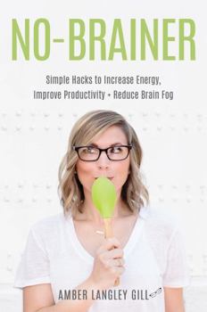 Paperback No-Brainer: Simple Hacks to Increase Energy, Improve Productivity, and Reduce Brain Fog Book