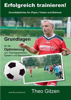 Paperback Erfolgreich trainieren: Grundsätzliches für (Papa)-Trainer und Betreuer [German] Book