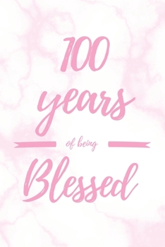 100 Years Of Being Blessed: 6x9" Lined Marble Notebook/Journal Thankful Grateful 100th Birthday Gift Idea