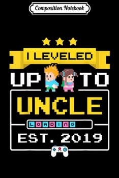 Paperback Composition Notebook: I Leveled Up To Uncle 2019 Video Games Gamer Uncle Journal/Notebook Blank Lined Ruled 6x9 100 Pages Book