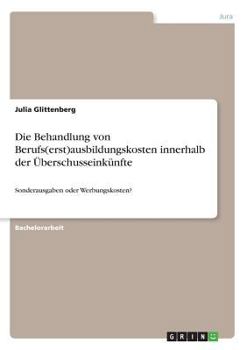 Paperback Die Behandlung von Berufs(erst)ausbildungskosten innerhalb der Überschusseinkünfte: Sonderausgaben oder Werbungskosten? [German] Book
