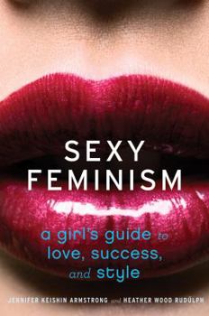 Paperback Sexy Feminism: A Girl's Guide to Love, Success, and Style Book