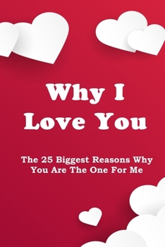 Why I Love You: The 25 Biggest Reasons Why You Are The One For Me Journal With Hearts Cover