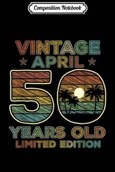 Composition Notebook: 50th Birthday Gift Vintage April 1970 Fifty Years Old  Journal/Notebook Blank Lined Ruled 6x9 100 Pages