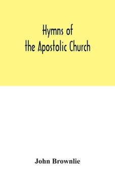 Paperback Hymns of the Apostolic Church: being centos and suggestions from the service books of the Holy Eastern Church: with introduction and historical and b Book