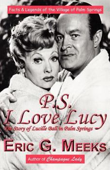 P.S. I Love Lucy: The Story of Lucille Ball in Palm Springs - Book #2 of the Facts & Legends of the Village of Palm Springs