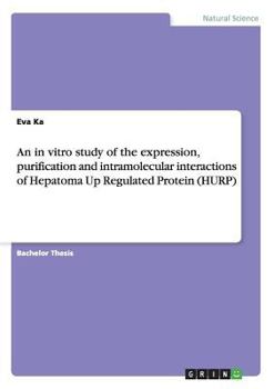 Paperback An in vitro study of the expression, purification and intramolecular interactions of Hepatoma Up Regulated Protein (HURP) [Greek] Book