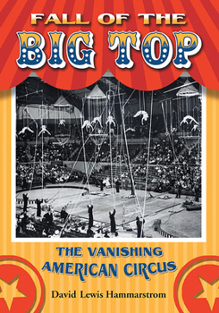 Paperback Fall of the Big Top: The Vanishing American Circus Book