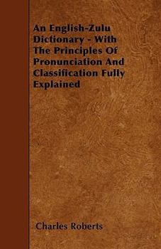 Paperback An English-Zulu Dictionary - With The Principles Of Pronunciation And Classification Fully Explained Book