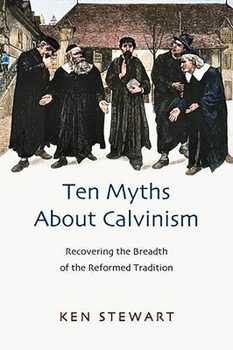 Paperback Ten Myths about Calvinism: Recovering the Breadth of the Reformed Tradition Book