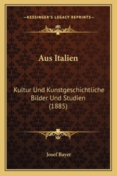 Paperback Aus Italien: Kultur Und Kunstgeschichtliche Bilder Und Studien (1885) [German] Book