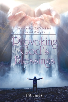 Paperback Provoking God's Blessings: Understanding God's Spiritual Laws and Principles Book