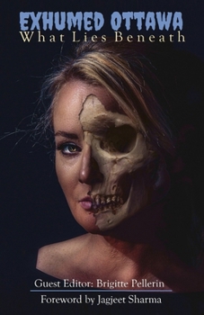 Paperback Exhumed Ottawa: What Lies Beneath Book