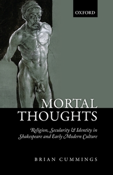 Paperback Mortal Thoughts: Religion, Secularity, & Identity in Shakespeare and Early Modern Culture Book