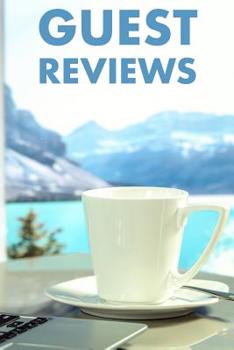 GUEST REVIEWS: GUEST REVIEWS FOR AIRBNB, HOMEAWAY, BOOKINGS, HOTELS, CAFE, B&B, MOTEL - FEEDBACK & REVIEWS FROM GUESTS, 100 PAGE. GREAT GIFT IDEA FOR ... GIFT, PRESENT FOR OWNER, HOTELS, B&B, THANKS