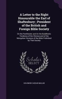 Hardcover A Letter to the Right Honourable the Earl of Shaftesbury; President of the British and Foreign Bible Society: On the Pantheistic and On the Buddhistic Book