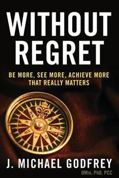 Paperback Without Regret: Be more, see more, achieve more that really matters Book