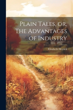 Paperback Plain Tales, or, The Advantages of Industry Book