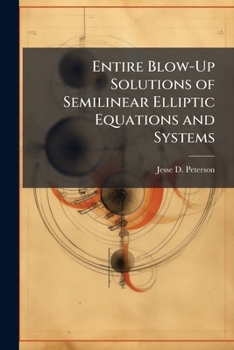 Paperback Entire Blow-Up Solutions of Semilinear Elliptic Equations and Systems Book