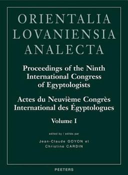 Proceedings of the Ninth International Congress of Egyptologists - Actes Du Neuvieme Congres International Des Egyptologues: Grenoble, 6-12 Septembre 2004 ... Analecta) - Book #150 of the Orientalia Lovaniensia Analecta