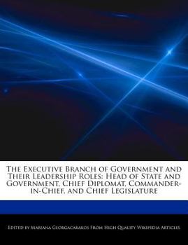 Paperback The Executive Branch of Government and Their Leadership Roles: Head of State and Government, Chief Diplomat, Commander-In-Chief, and Chief Legislature Book