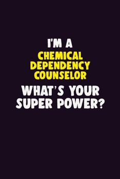 Paperback I'M A Chemical Dependency Counselor, What's Your Super Power?: 6X9 120 pages Career Notebook Unlined Writing Journal Book