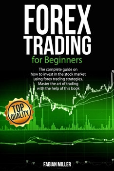 Paperback Forex Trading for Beginners: The Complete Guide on How to Invest in The Stock Market Using Forex Trading Strategies. Master The Art of Trading With Book