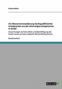 Paperback Die Masseneinwanderung hochqualifizierter Immigranten aus der ehemaligen Sowjetunion in Israel: Auswirkungen auf die Löhne und Beschäftigung der Israe [German] Book