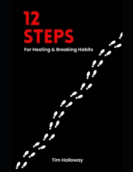 12 Steps: For Healing & Breaking Habits