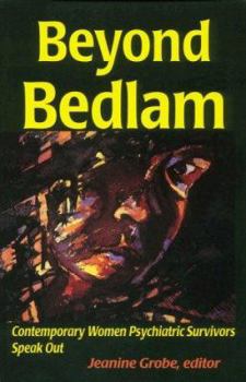 Beyond Bedlam: Contemporary Women Psychiatric Survivors Speak Out