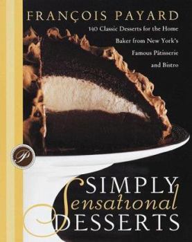 Hardcover Simply Sensational Desserts: 140 Classics for the Home Baker from New York's Famous Patisserie and Bistro Book