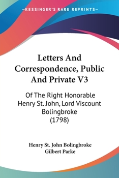 Paperback Letters And Correspondence, Public And Private V3: Of The Right Honorable Henry St. John, Lord Viscount Bolingbroke (1798) Book