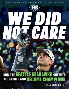 Paperback We Did Not Care: How the Seattle Seahawks Silenced All Doubts and Became Champions Book