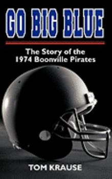 Paperback Go Big Blue: The Story of the 1974 Boonville Pirates Book