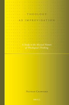 Theology as Improvisation: A Study in the Musical Nature of Theological Thinking